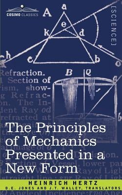 The Principles of Mechanics Presented in a New Form by Hertz, Heinrich