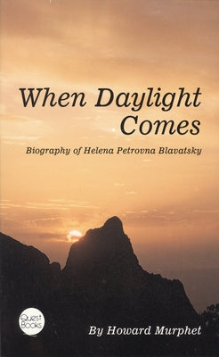 When Daylight Comes: Biography of Helena Petrovna Blavatsky by Murphet, Howard