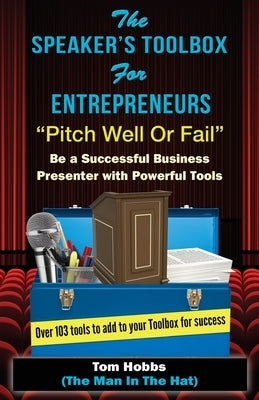 The Speakers Toolbox for Entreprenuers, Pitch Well or Fail: Pitch Well or Fail by Hobbs, Tom G.