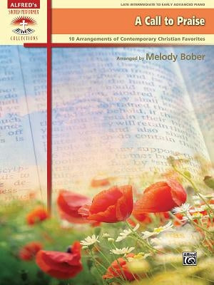 A Call to Praise: 10 Arrangements of Contemporary Christian Favorites by Bober, Melody