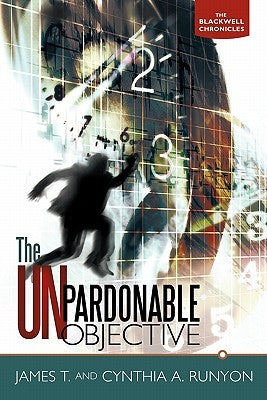 The Unpardonable Objective: The Blackwell Chronicles by Runyon, James T. and Cynthia a.