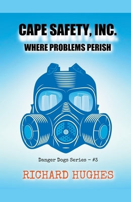 Cape Safety, Inc. - Where Problems Perish by Hughes, Richard