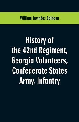 History of the 42nd Regiment, Georgia Volunteers, Confederate States Army, Infantry by Calhoun, William Lowndes