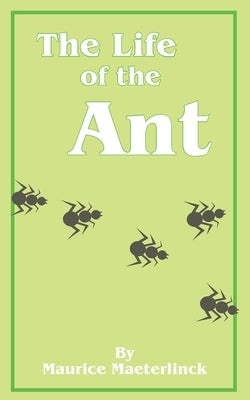 The Life of the Ant by Maeterlinck, Maurice