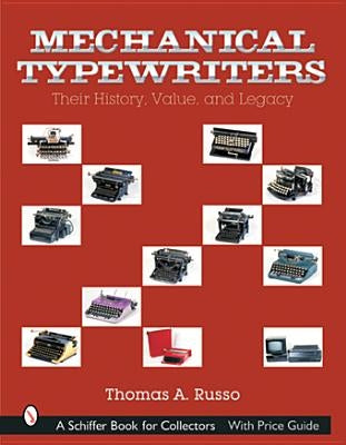 Mechanical Typewriters: Their History, Value, and Legacy by Russo, Thomas A.