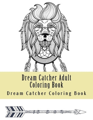 Dream Catcher Adult Coloring Book: Native American Dreamcatcher & Feather Designs by Coloring Book, Adult
