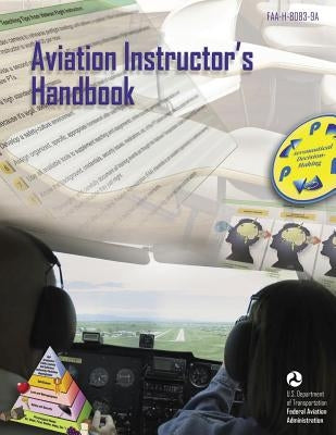 Aviation Instructor's Handbook (FAA-H-8083-9A) by Administration, Federal Aviation