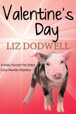 Valentine's Day: A Polly Parrett Pet-Sitter Cozy Murder Mystery: Book 6 by Dodwell, Liz