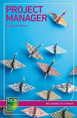 Project Manager: Careers in IT Project Management by Harrin, Elizabeth