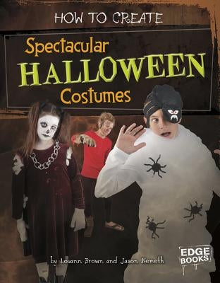 How to Create Spectacular Halloween Costumes by Brown, Louann