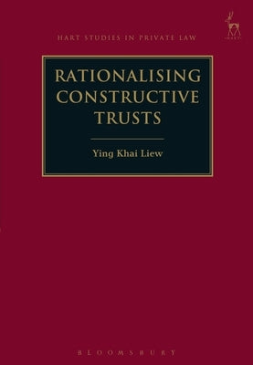 Rationalising Constructive Trusts by Liew, Ying Khai