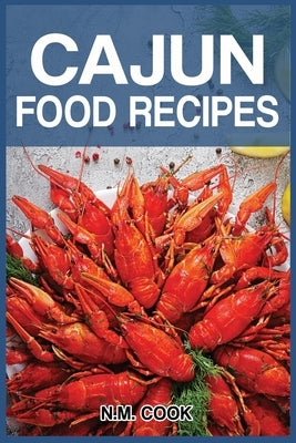 Cajun Food Recipes: Cajun Cookbook for Beginners, Quick and Easy by Cook, N. M.