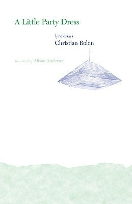 A Little Party Dress: Lyric Essays by Bobin, Christian