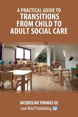 A Practical Guide to Transitions From Child to Adult Social Care by Thomas, Jacqueline