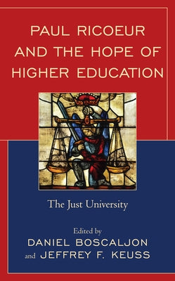 Paul Ricoeur and the Hope of Higher Education: The Just University by Boscaljon, Daniel