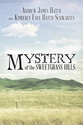 Mystery of the Sweetgrass Hills by Hatch-Schwantes, Kimberly Faye