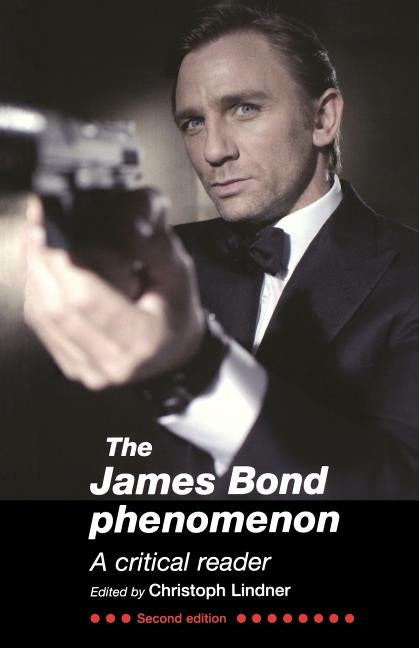 The James Bond Phenomenon: A Critical Reader (Second Edition) by Lindner, Christoph