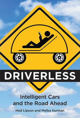 Driverless: Intelligent Cars and the Road Ahead by Lipson, Hod