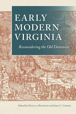Early Modern Virginia: Reconsidering the Old Dominion by Bradburn, Douglas