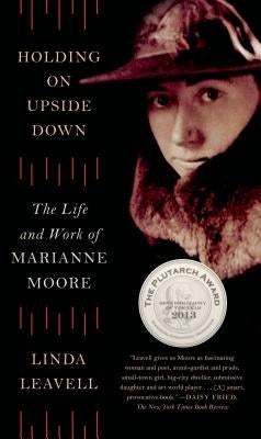 Holding on Upside Down: The Life and Work of Marianne Moore by Leavell, Linda