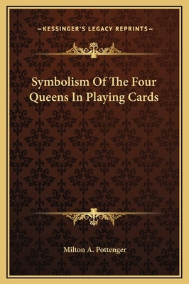 Symbolism of the Four Queens in Playing Cards by Pottenger, Milton a.