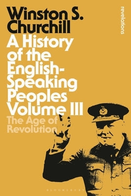 A History of the English-Speaking Peoples, Volume III: The Age of Revolution by Churchill, Sir Winston S.