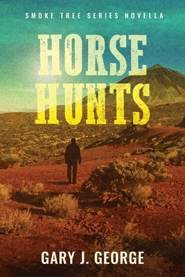Horse Hunts: A Smoke Tree Mystery Novella by George, Gary J.