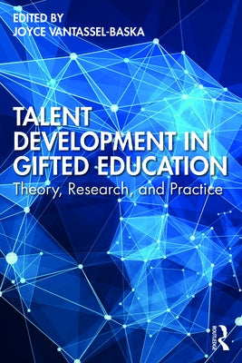 Talent Development in Gifted Education: Theory, Research, and Practice by Vantassel-Baska, Joyce