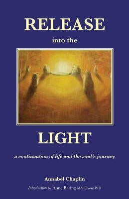 Release into the Light: a Continuation of Life and the Soul's Journey by Chaplin, Annabel