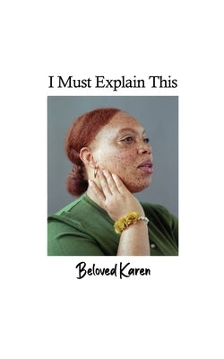 I Must Explain This by Beloved Karen