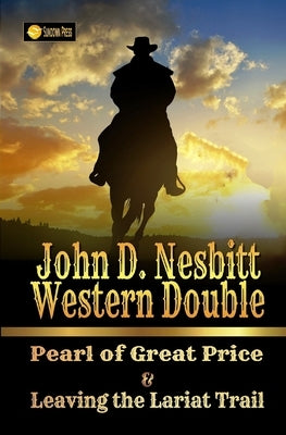 John D. Nesbitt Western Double: Pearl of Great Price & Leaving the Lariat Trail by Nesbitt, John D.