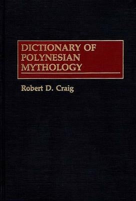 Dictionary of Polynesian Mythology by Craig, Robert Dean