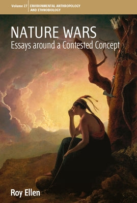 Nature Wars: Essays Around a Contested Concept by Ellen, Roy