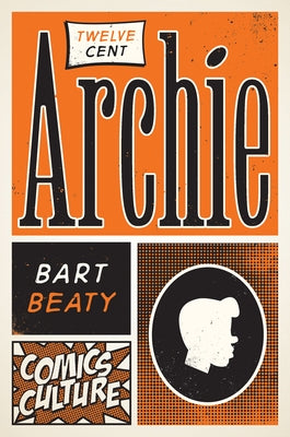 Twelve-Cent Archie: New Edition with Full Color Illustrations by Beaty, Bart