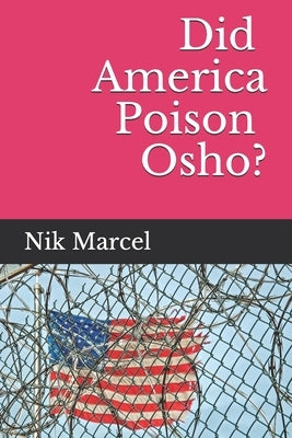 Did America Poison Osho? by Marcel, Nik