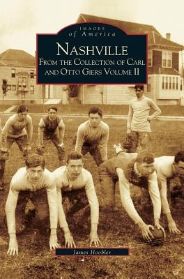 Nashville: From the Collection of Carl and Otto Giers Volume 2 by Hoobler, James A.