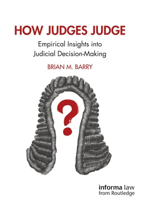 How Judges Judge: Empirical Insights Into Judicial Decision-Making by Barry, Brian M.