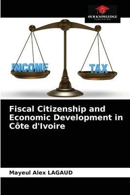 Fiscal Citizenship and Economic Development in Côte d'Ivoire by Lagaud, Mayeul Alex