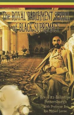 The Royal Parchment of Black Supremacy by Pettersburgh, Fitz Balintine