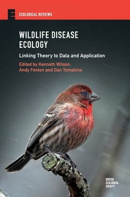 Wildlife Disease Ecology: Linking Theory to Data and Application by Wilson, Kenneth