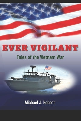 Ever Vigilant: Tales of the Vietnam War by Hebert, Michael J.