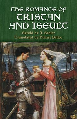 The Romance of Tristan and Iseult by Bédier, J.