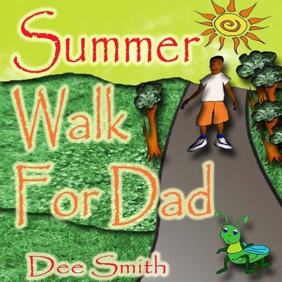 Summer Walk for Dad: A Summer Picture book for children about a Summer Walk on a hot Summer Day by Smith, Dee