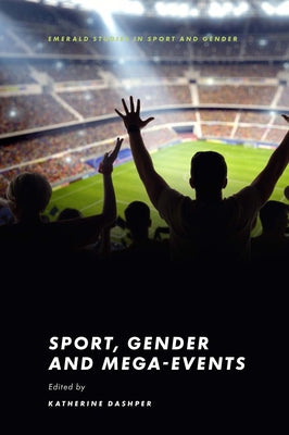 Sport, Gender and Mega-Events by Dashper, Katherine