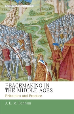 Peacemaking in the Middle Ages: Principles and Practice by Benham, J. E. M.