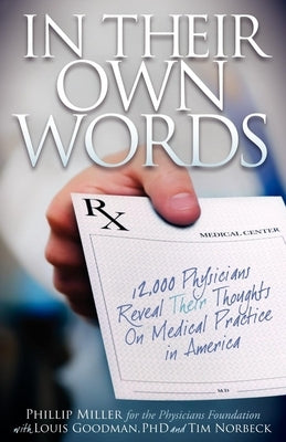 In Their Own Words: 12,000 Physicians Reveal Their Thoughts on Medical Practice in America by Miller, Phillip