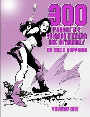 300 Fantasy & Science Fiction Ink Drawings by Hoffman, Mike
