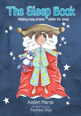 The Sleep Book: Helping busy brains settle for sleep by Marek, Aislinn