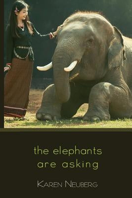 The Elephants Are Asking by Neuberg, Karen