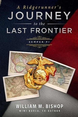 A Ridgerunner's Journey to the Last Frontier / Semper Fi by Bishop, William M.